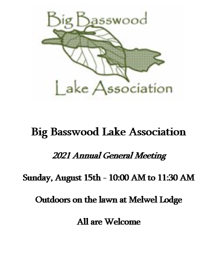 Big Basswood Lake Association 2021 General Meeting. Sunday August 15th, 2021 10 a.m. to 11:30 a.m. Located at Mel Wel Lodge