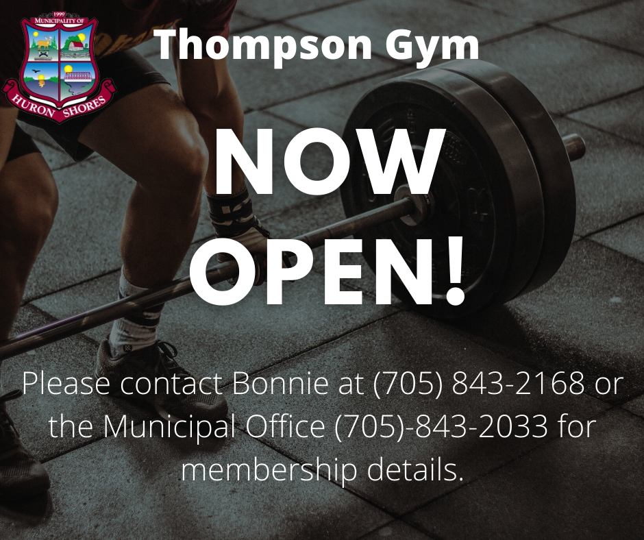 Thompson gym now open, please contact Bonnie at (705)843-2168 or the municipal office at (705)843-2033 for membership details