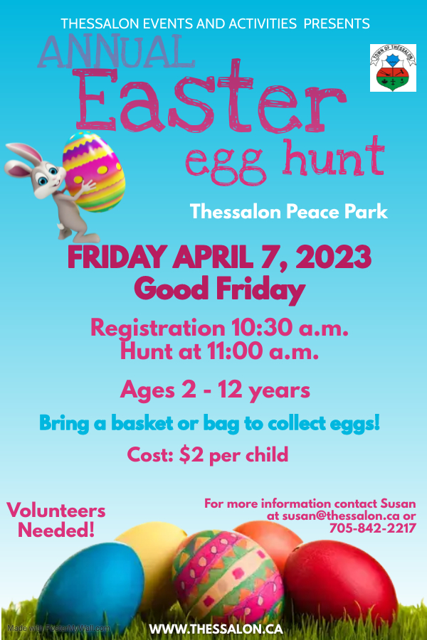 Annual Easter Egg Hunt. Registration opens at 10:30 a.m., Hunt starts at 11:00 a.m.. Located at Thessalon Peace Park, Friday April 7, 2023. Cost $2.00 per child. For more information, please contact Susan at susan@thessalon.ca or phone 705-842-2217