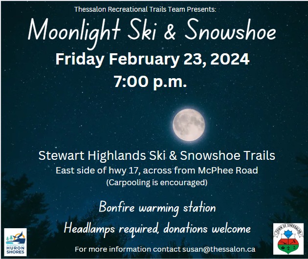Located at the Stewart Highlands Ski and Snowshoe trails (East of Highway 17, across from McPhee Road) Carpooling is encouraged. Bonfire warming station. Headlamps are required, donations are welcomed. For more information please contact susan@thessalon.ca 