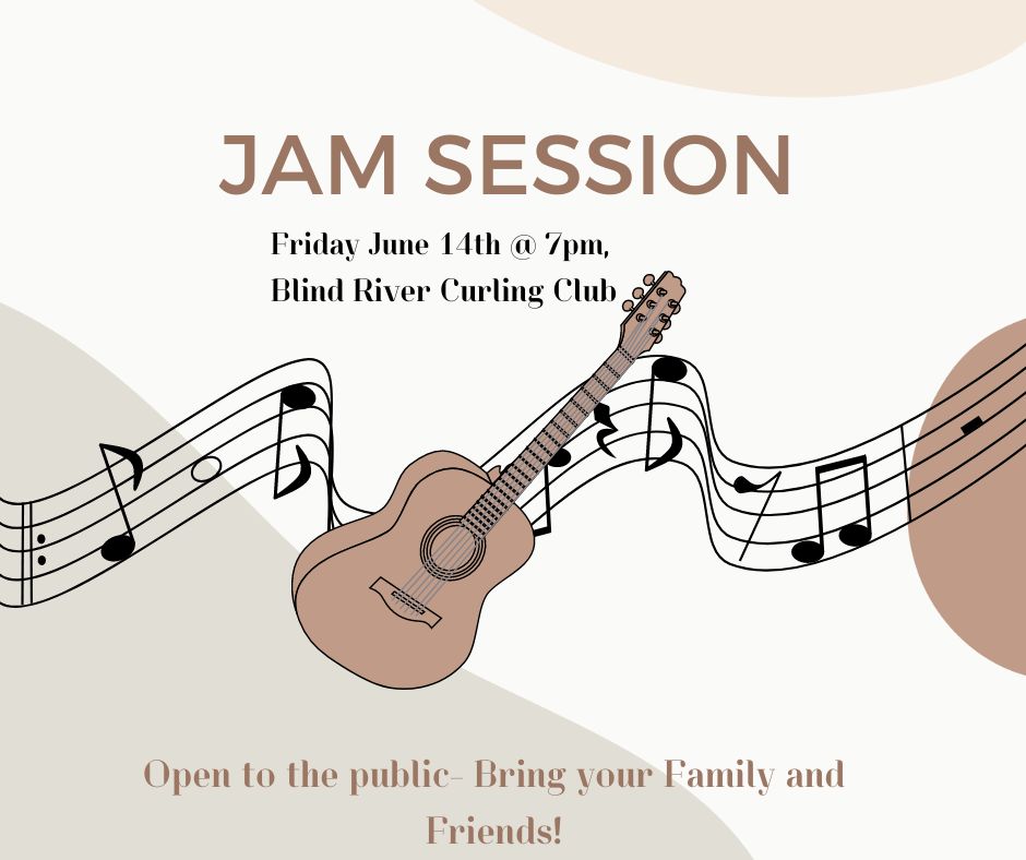 Jam Session at the Blind River Curling Club. Friday June 14 at 7 p.m. Open to the Public - Bring your Family and Friends